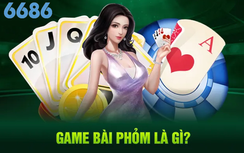 Tìm hiểu về game bài Phỏm 6686 là gì?