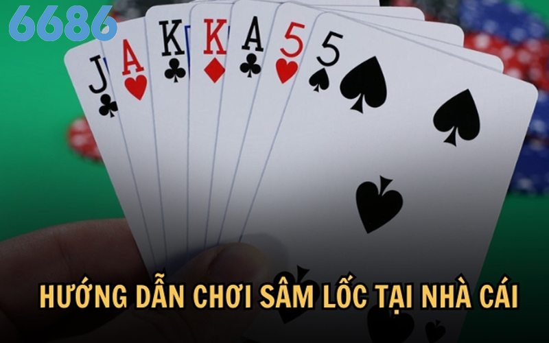 Hướng dẫn cách chơi Sâm Lốc tại nhà cái