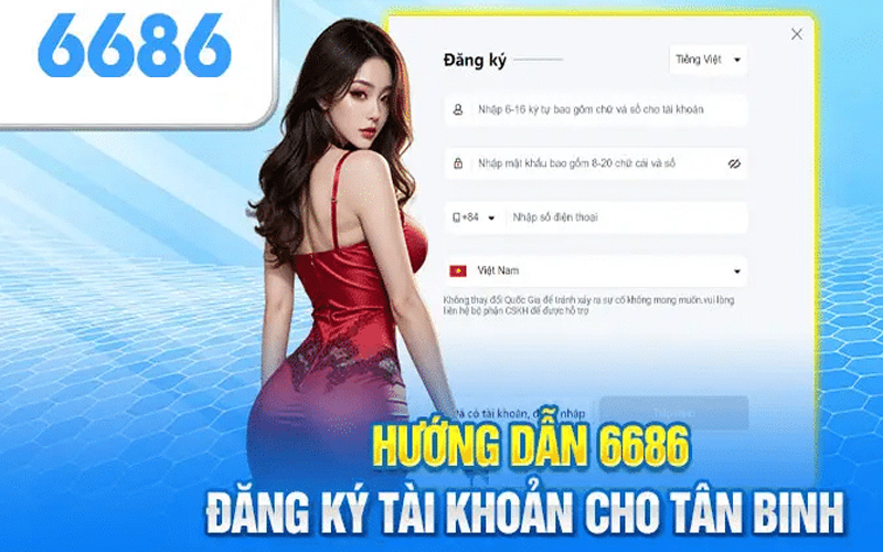 Các bước đăng ký 6686 đơn giản và nhanh chóng