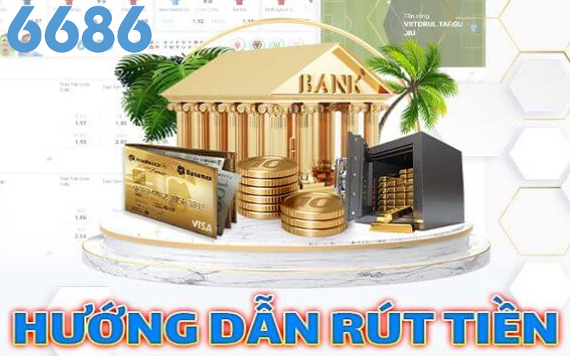 Các bước tiến hành rút tiền 6686 hiệu quả