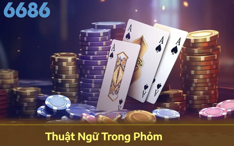 Nắm rõ thuật ngữ trong game bài Phỏm