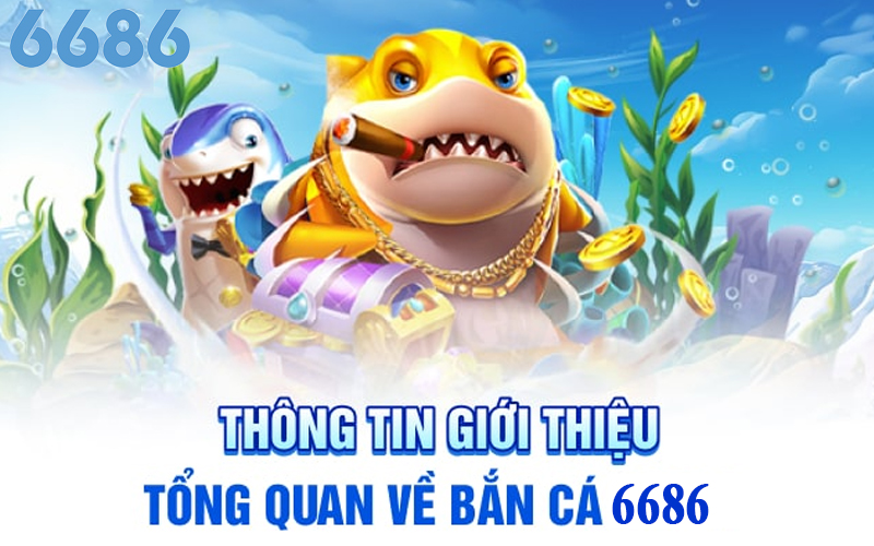 Đôi nét cơ bản về game bắn cá 6686 thế nào?